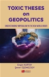 TOXIC THESES on GEOPOLITICS Understanding ‘IMPERIALISM’ in the New World Order