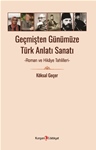 Geçmişten Günümüze Türk Anlatı Sanatı -Roman ve Hikâye Tahlilleri-